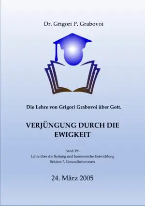 Die Lehre von Grigori Grabovoi über Gott. Verjüngung durch die Ewigkeit.